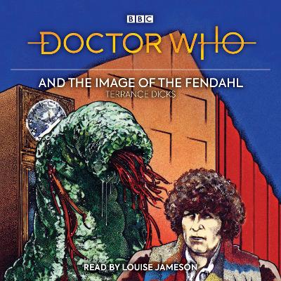 Doctor Who and the Image of the Fendahl: 4th Doctor Novelisation Unabridged edition