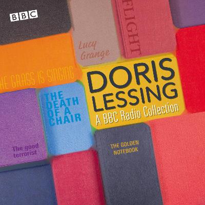 Doris Lessing: A BBC Radio Collection: Dramatisations and readings including The Golden Notebook, The Grass Is Singing & The Good Terrorist