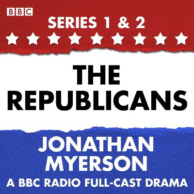 Republicans: A collection of six BBC Radio 4 dramatisations following the political swings of the Republican party