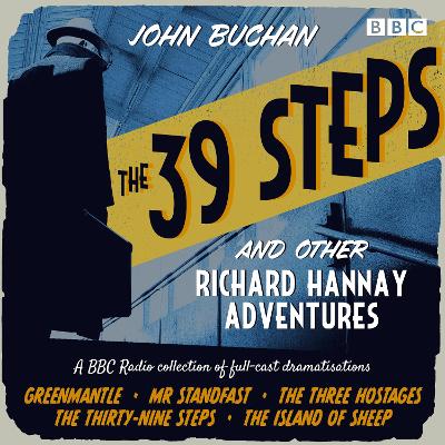 39 Steps and Other Richard Hannay Adventures: A BBC Radio collection of full-cast dramatisations