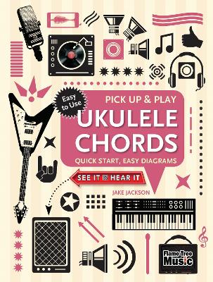 Ukulele Chords (Pick Up and Play): Quick Start, Easy Diagrams New edition