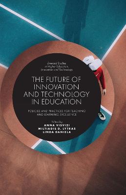 Future of Innovation and Technology in Education: Policies and Practices for Teaching and Learning Excellence