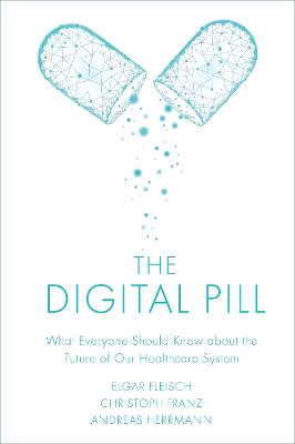 Digital Pill: What Everyone Should Know about the Future of Our Healthcare System