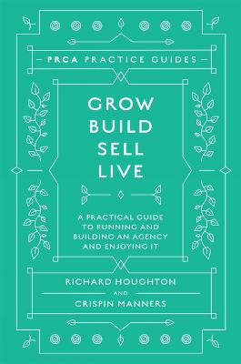 Grow, Build, Sell, Live: A Practical Guide to Running and Building an Agency and Enjoying It