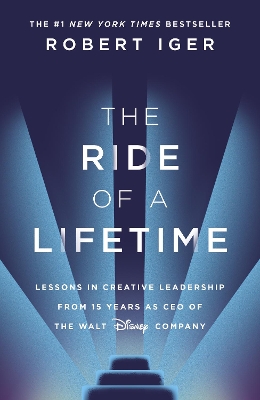 Ride of a Lifetime: Lessons in Creative Leadership from 15 Years as CEO of the Walt Disney Company