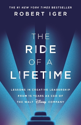 Ride of a Lifetime: Lessons in Creative Leadership from 15 Years as CEO of the Walt Disney Company