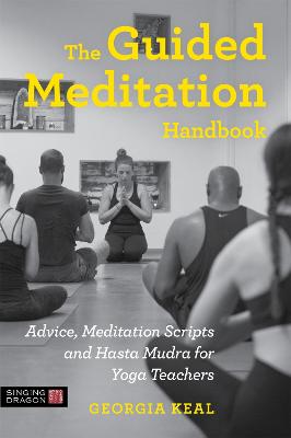 Guided Meditation Handbook: Advice, Meditation Scripts and Hasta Mudra for Yoga Teachers