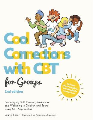Cool Connections with CBT for Groups, 2nd edition: Encouraging Self-Esteem, Resilience and Wellbeing in Children and Teens  Using CBT Approaches