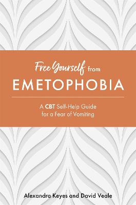 Free Yourself from Emetophobia: A CBT Self-Help Guide for a Fear of Vomiting