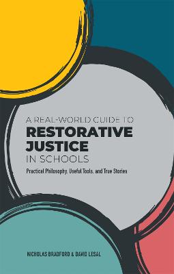 Real-World Guide to Restorative Justice in Schools: Practical Philosophy, Useful Tools, and True Stories