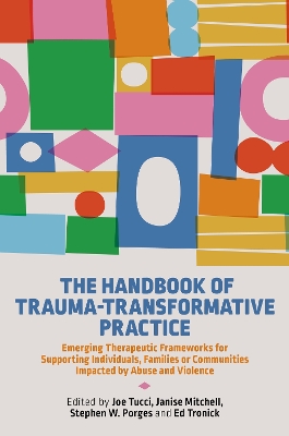 Handbook of Trauma-Transformative Practice: Emerging Therapeutic Frameworks for Supporting Individuals, Families or Communities Impacted by Abuse and Violence