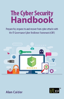 Cyber Security Handbook  Prepare for, respond to and recover from cyber  attacks: Prepare for, respond to and recover from cyber attacks with the IT  Governance Cyber Resilience Framework (CRF)