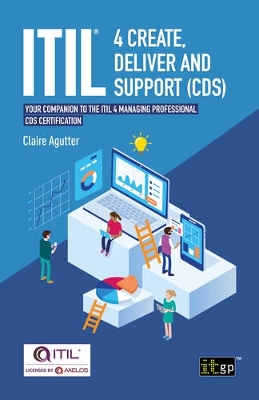 ITIL(R) 4 Create, Deliver and Support (CDS): Your companion to the ITIL 4 Managing Professional CDS certification