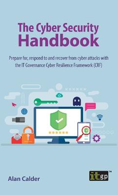 Cyber Security Handbook: Prepare for, respond to and recover from cyber attacks with the IT  Governance Cyber Resilience Framework (CRF)
