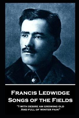 Songs of the Fields: &quote;I with desire am growing old, And full of winter pain&quote;