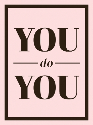 You Do You: Quotes to Uplift, Empower and Inspire
