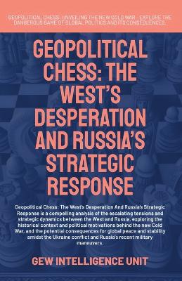Geopolitical Chess: The West's Desperation And Russia's Strategic Response
