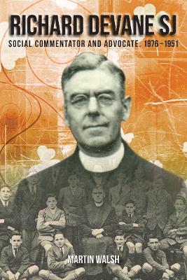 Richard Devane SJ: Social Advocate and Free State Campaigner 1876-1951