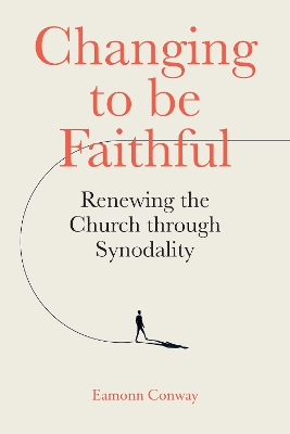 Changing to be Faithful: Renewing the Church through Synodality