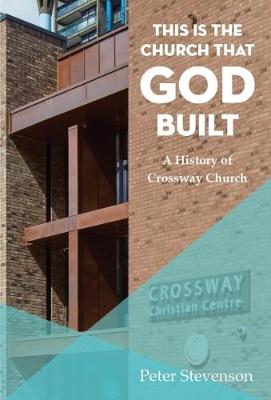 This is the Church that God Built: A History of Crossway Church