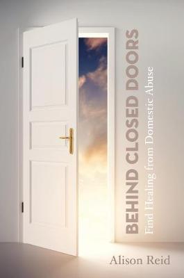 Behind Closed Doors: Find Healing from Domestic Abuse