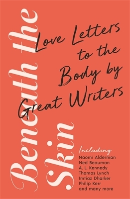 Beneath the Skin: Love Letters to the Body by Great Writers Main