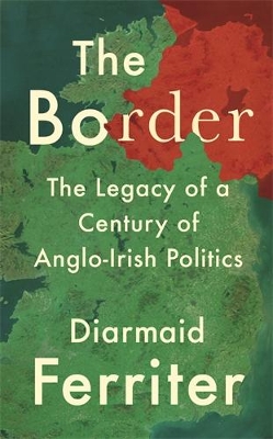 Border: The Legacy of a Century of Anglo-Irish Politics Main