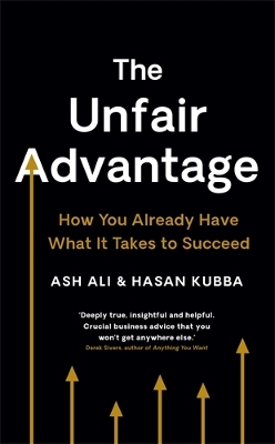 Unfair Advantage: BUSINESS BOOK OF THE YEAR AWARD-WINNER: How You Already Have What It Takes  to Succeed Main