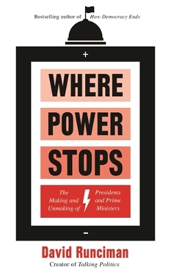 Where Power Stops: The Making and Unmaking of Presidents and Prime Ministers Main