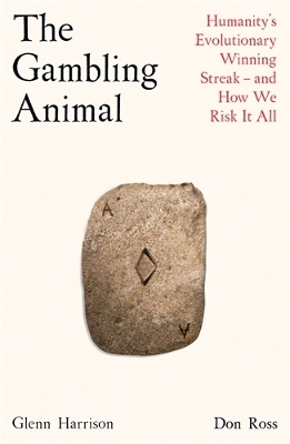 Gambling Animal: Humanitys Evolutionary Winning Streak - and How We Risk It All Main