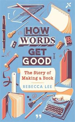 How Words Get Good: The Story of Making a Book Main