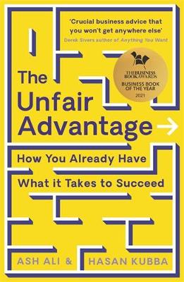 Unfair Advantage: BUSINESS BOOK OF THE YEAR AWARD-WINNER: How You Already Have What It Takes  to Succeed Main