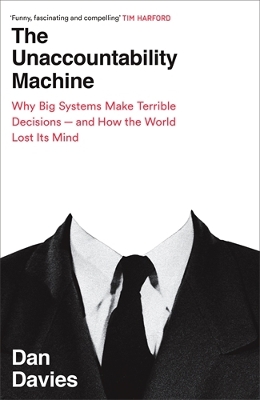 Unaccountability Machine: Why Big Systems Make Terrible Decisions - and How The World Lost its Mind Main