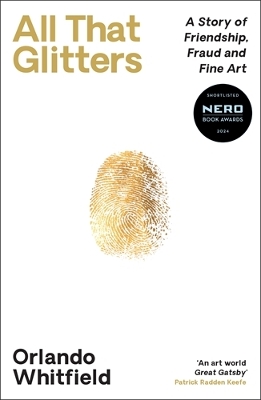 All That Glitters: A Story of Friendship, Fraud and Fine Art: Shortlisted for the 2024 Nero  Book Awards Main