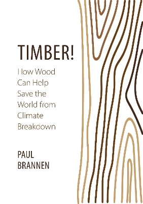 Timber!: How Wood Can Help Save the World from Climate Breakdown