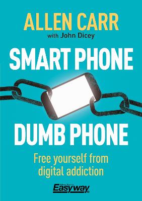 Smart Phone Dumb Phone: Free Yourself from Digital Addiction