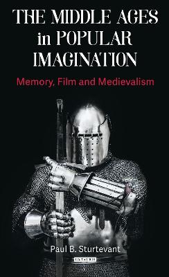 Middle Ages in Popular Imagination: Memory, Film and Medievalism
