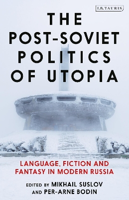 Post-Soviet Politics of Utopia: Language, Fiction and Fantasy in Modern Russia