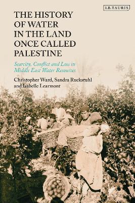 History of Water in the Land Once Called Palestine: Scarcity, Conflict and Loss in Middle East Water Resources