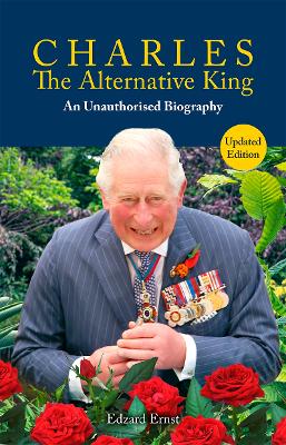 Charles, The Alternative King: An Unauthorised Biography 2nd Enhanced edition
