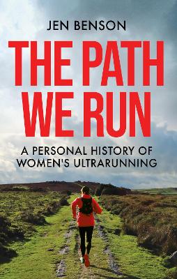 Path She Runs: A personal history of women's ultrarunning