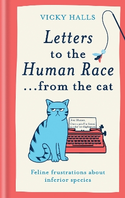 Letters to the Human Race  from the cat: Feline frustrations about inferior species