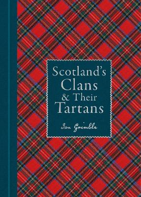 Scotland's Clans & their Tartans: The Histories and Origins of the Clans and their Tartan Plaids