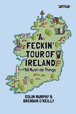 Feckin' Tour of Ireland: 50 Must Do Things