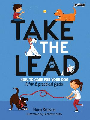 Take the Lead: How to Care for Your Dog  A Fun & Practical Guide