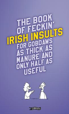 Book of Feckin' Irish Insults for gobdaws as thick as manure and only half  as useful New edition