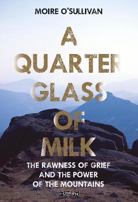 Quarter Glass of Milk: The rawness of grief and the power of the mountains