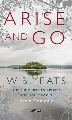 Arise And Go: W.B. Yeats and the people and places that inspired him 2nd New edition