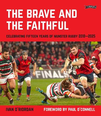 Brave and the Faithful: Celebrating Fifteen Years of Munster Rugby 20102025