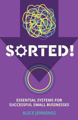 SORTED!: Essential systems for successful small businesses